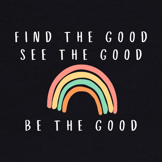 Find The Good See The Good Be The Good by karolynmarie